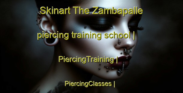Skinart The Zambapalle piercing training school | PiercingTraining | PiercingClasses | SkinartTraining-India